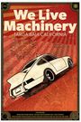 We Live Machinery