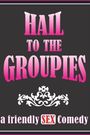 Hail to the Groupies