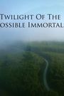 Twilight of the Possible Immortals