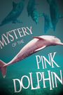 The Mystery of the Pink Dolphin