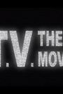 T.V.: The Movie