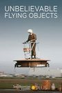 Unbelievable Flying Objects