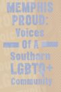Memphis Proud: Voices of a Southern LGBTQ+ Community