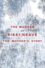 The Murder of Rikki Neave