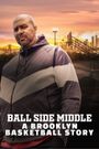 Ball Side Middle: A Brooklyn Basketball Story