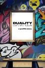 DUALITY a graffiti story...