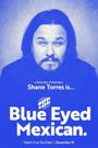 Shane Torres: The Blue Eyed Mexican