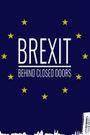 Brexit: Behind Closed Doors