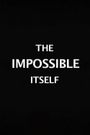 The Impossible Itself
