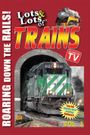 Lots & Lots of Trains V 3 - Roaring Down the Rails