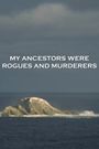 My Ancestors Were Rogues and Muderers