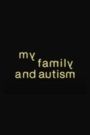 My Family and Autism