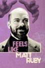 Feels Like Matt Ruby