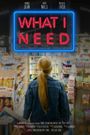 What I Need