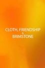 Cloth, Friendship & Brimstone