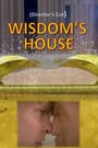 Wisdom's House: Director's Cut