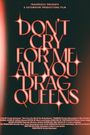 Don't Cry for Me All You Drag Queens