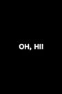 Oh, Hi!