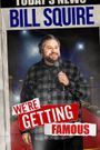 Bill Squire: We're Getting Famous