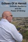 Echoes of A Hermit: Solitude, Resilience, and the Power of Writing