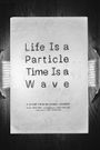 Life Is a Particle Time Is a Wave