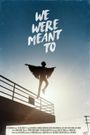 We Were Meant To