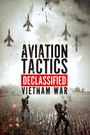 Aviation Tactics Declassified: Vietnam War