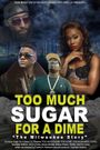 Too Much Sugar for a Dime