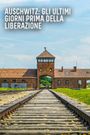 Auschwitz: Countdown to Liberation