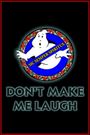Ghostbusters, Virginia: Don't Make Me Laugh