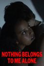 Nothing Belongs To Me Alone