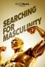 VICE News Presents: Searching for Masculinity