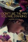 I Don't Like the Way You Are Standing