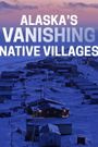 Alaska's Vanishing Native Villages