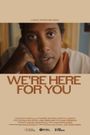 We're Here For You