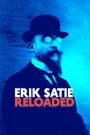 Eric Satie: Reloaded