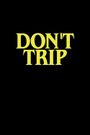 Don't Trip