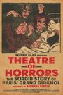 Theatre of Horrors: The Sordid Story of Paris' Grand Guignol