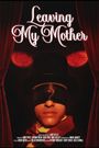Leaving My Mother