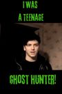 I Was a Teenage Ghost Hunter
