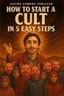 How to Start a Cult in 5-Easy Steps