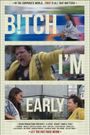 B!tch I'm Early
