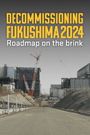 Decommissioning Fukushima: The Battle to Contain Radioactivity