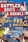 Battles Bouts and Brawls: The Story of Pro Wrestling in Detroit and the Surrounding Areas