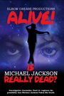 Alive! Is Michael Jackson Really Dead?