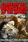 Fantastic Dinosaurs of the Movies