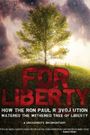 For Liberty: How the Ron Paul Revolution Watered the Withered Tree of Liberty