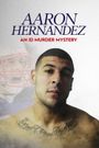 Aaron Hernandez: An ID Murder Mystery