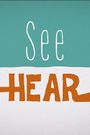 See Hear