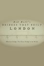 Rob Bell's Bridges That Built London